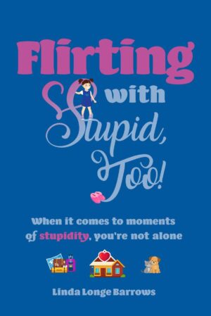 Flirting with Stupid, Too!